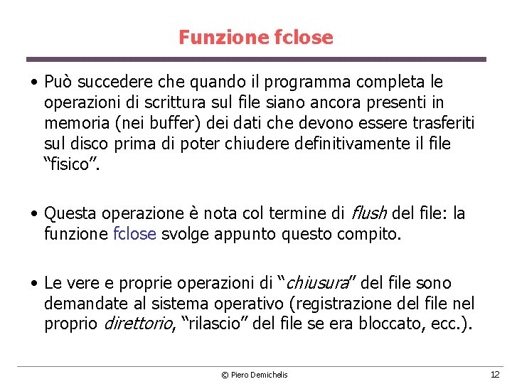 Funzione fclose • Può succedere che quando il programma completa le operazioni di scrittura Funzione fclose • Può succedere che quando il programma completa le operazioni di scrittura