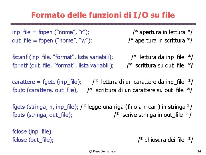 Formato delle funzioni di I/O su file inp_file = fopen (“nome”, “r”); /* apertura Formato delle funzioni di I/O su file inp_file = fopen (“nome”, “r”); /* apertura
