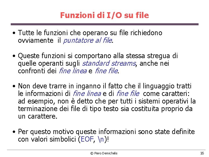 Funzioni di I/O su file • Tutte le funzioni che operano su file richiedono Funzioni di I/O su file • Tutte le funzioni che operano su file richiedono