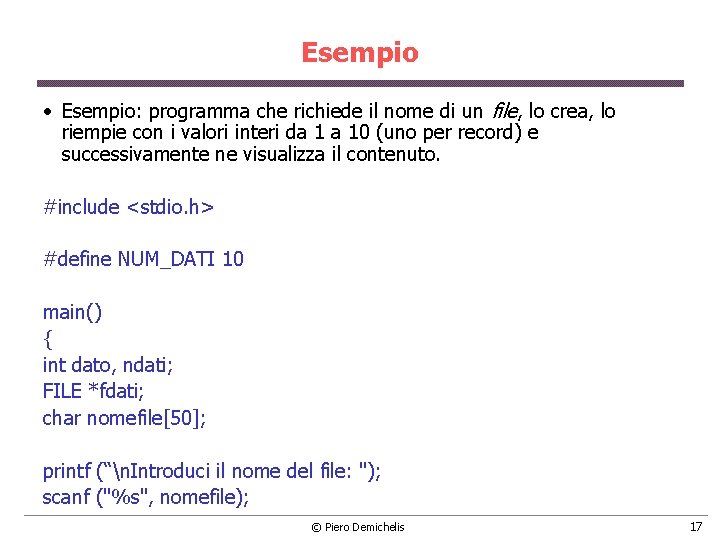 Esempio • Esempio: programma che richiede il nome di un file, lo crea, lo Esempio • Esempio: programma che richiede il nome di un file, lo crea, lo
