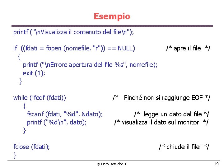 Esempio printf ("n. Visualizza il contenuto del filen"); if ((fdati = fopen (nomefile, "r")) Esempio printf ("n. Visualizza il contenuto del filen"); if ((fdati = fopen (nomefile, "r"))