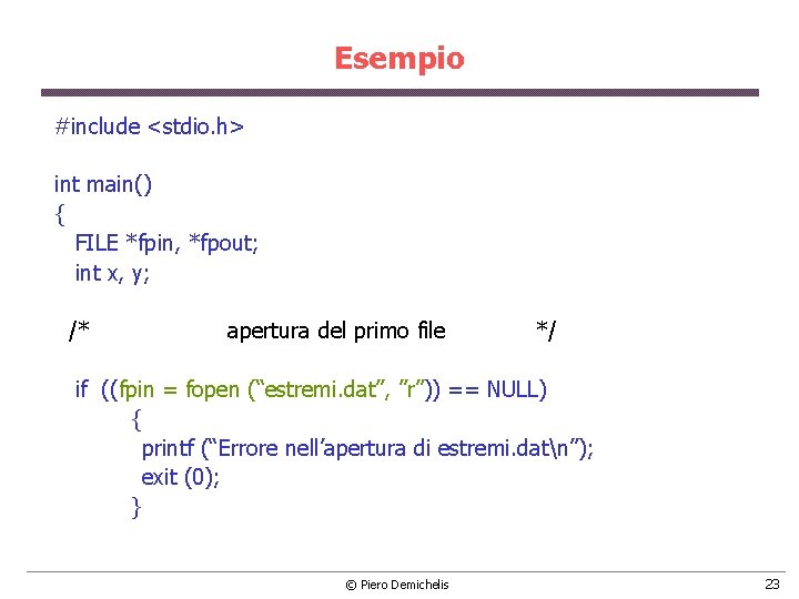 Esempio #include <stdio. h> int main() { FILE *fpin, *fpout; int x, y; /* Esempio #include <stdio. h> int main() { FILE *fpin, *fpout; int x, y; /*