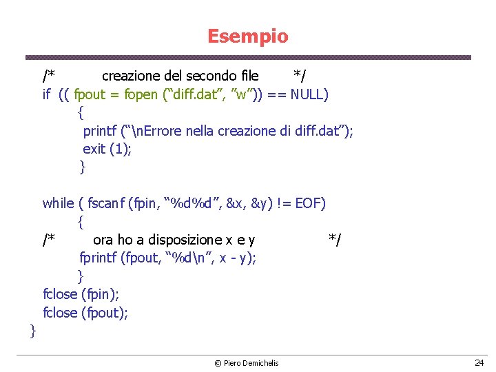 Esempio /* creazione del secondo file */ if (( fpout = fopen (“diff. dat”, Esempio /* creazione del secondo file */ if (( fpout = fopen (“diff. dat”,