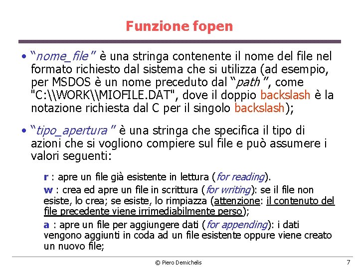 Funzione fopen • “nome_file ” è una stringa contenente il nome del file nel Funzione fopen • “nome_file ” è una stringa contenente il nome del file nel