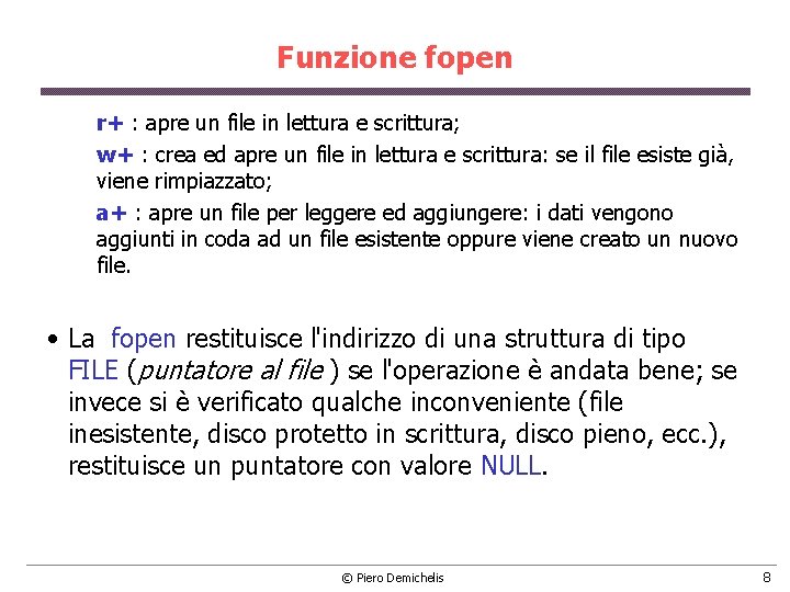 Funzione fopen r+ : apre un file in lettura e scrittura; w+ : crea Funzione fopen r+ : apre un file in lettura e scrittura; w+ : crea