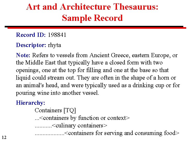 Art and Architecture Thesaurus: Sample Record ID: 198841 Descriptor: rhyta Note: Refers to vessels