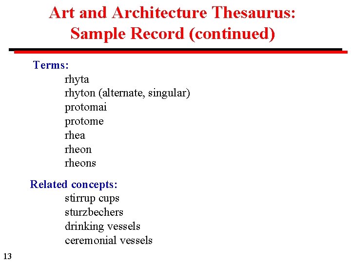 Art and Architecture Thesaurus: Sample Record (continued) Terms: rhyta rhyton (alternate, singular) protomai protome