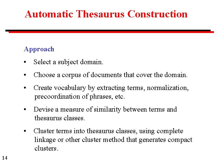 Automatic Thesaurus Construction Approach 14 • Select a subject domain. • Choose a corpus