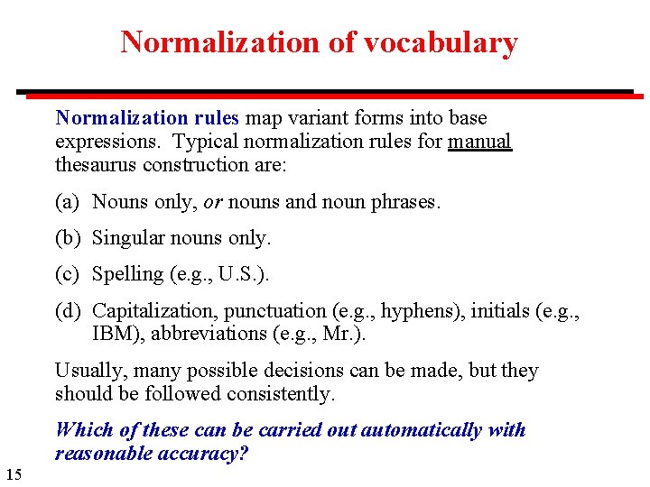 Normalization of vocabulary Normalization rules map variant forms into base expressions. Typical normalization rules