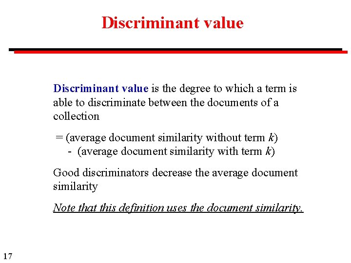 Discriminant value is the degree to which a term is able to discriminate between