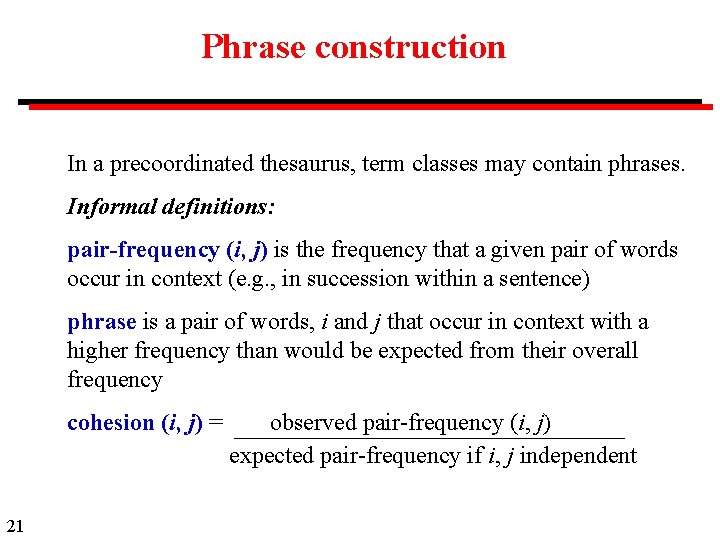 Phrase construction In a precoordinated thesaurus, term classes may contain phrases. Informal definitions: pair-frequency