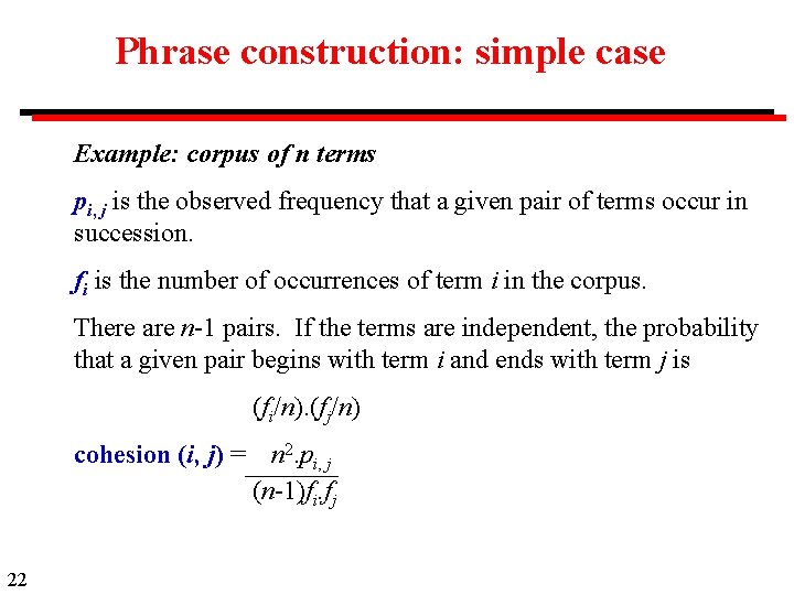 Phrase construction: simple case Example: corpus of n terms pi, j is the observed