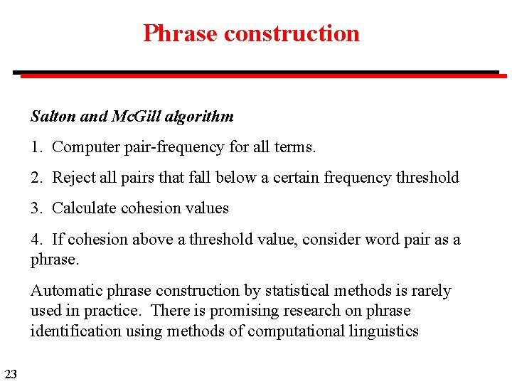 Phrase construction Salton and Mc. Gill algorithm 1. Computer pair-frequency for all terms. 2.