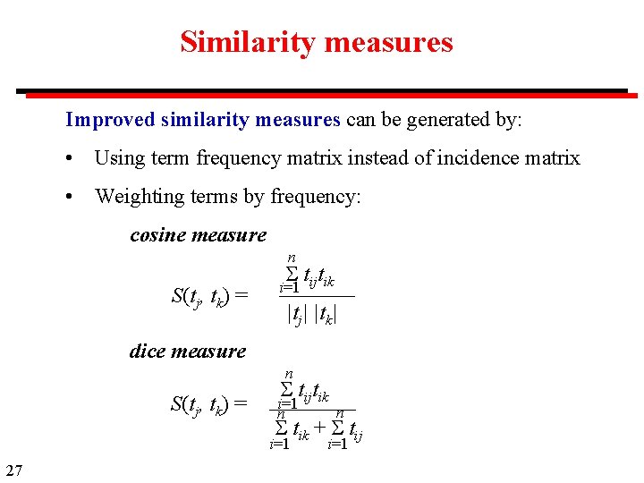 Similarity measures Improved similarity measures can be generated by: • Using term frequency matrix