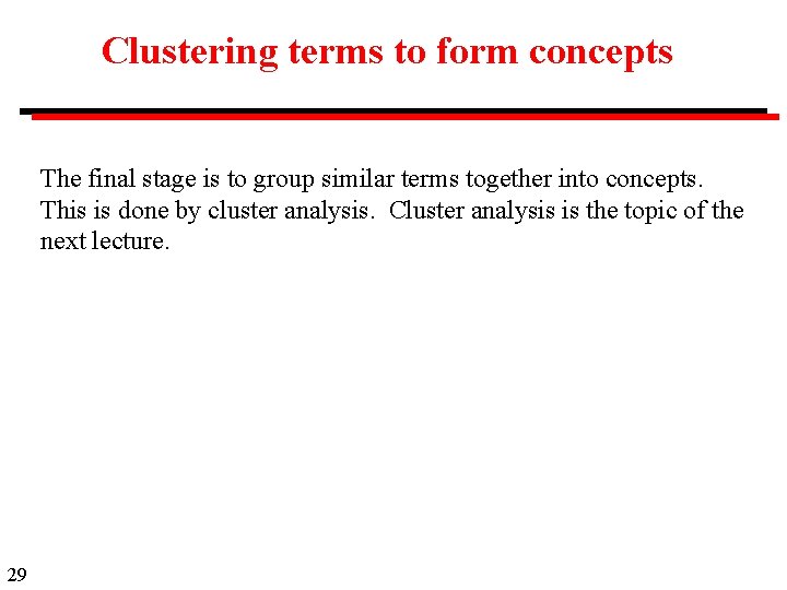 Clustering terms to form concepts The final stage is to group similar terms together
