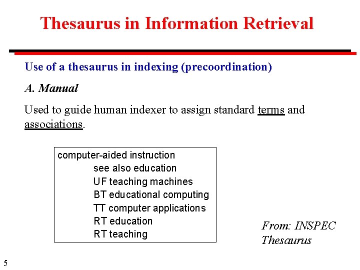 Thesaurus in Information Retrieval Use of a thesaurus in indexing (precoordination) A. Manual Used