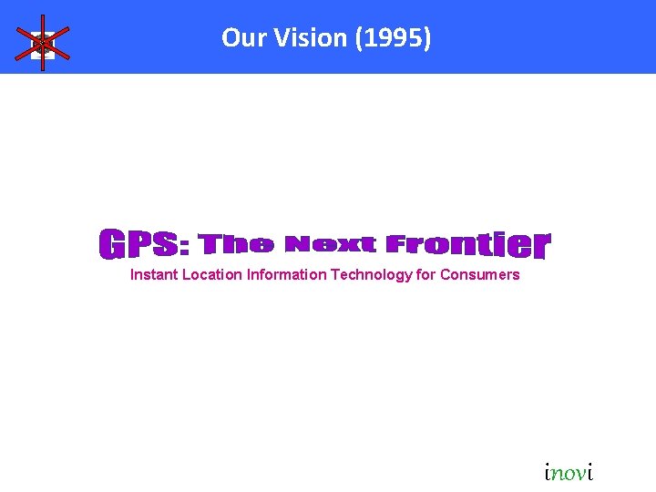 Our Vision (1995) Instant Location Information Technology for Consumers inovi 