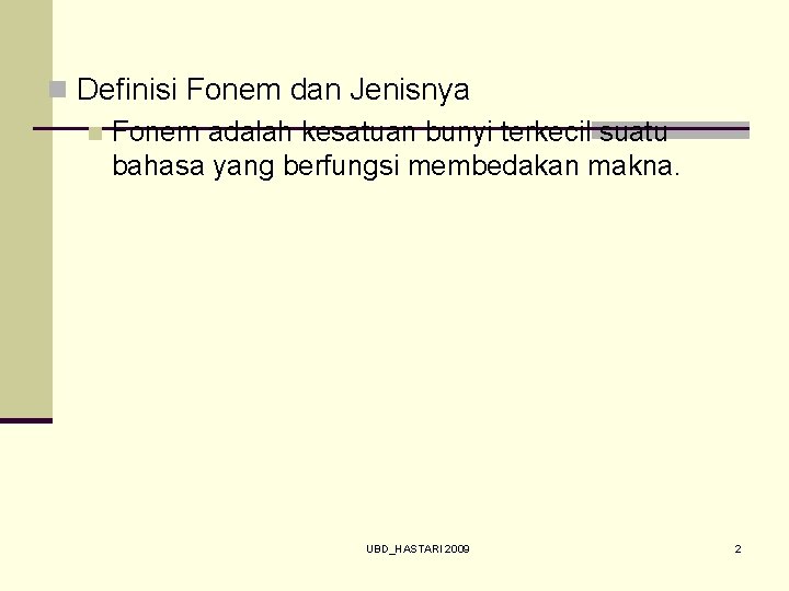 n Definisi Fonem dan Jenisnya n Fonem adalah kesatuan bunyi terkecil suatu bahasa yang