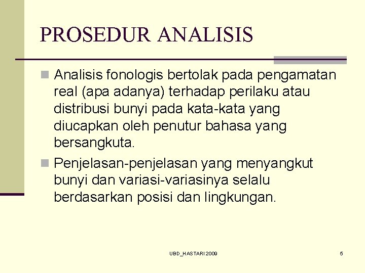 PROSEDUR ANALISIS n Analisis fonologis bertolak pada pengamatan real (apa adanya) terhadap perilaku atau