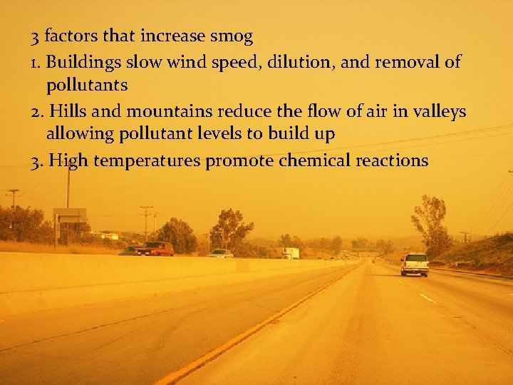 3 factors that increase smog 1. Buildings slow wind speed, dilution, and removal of