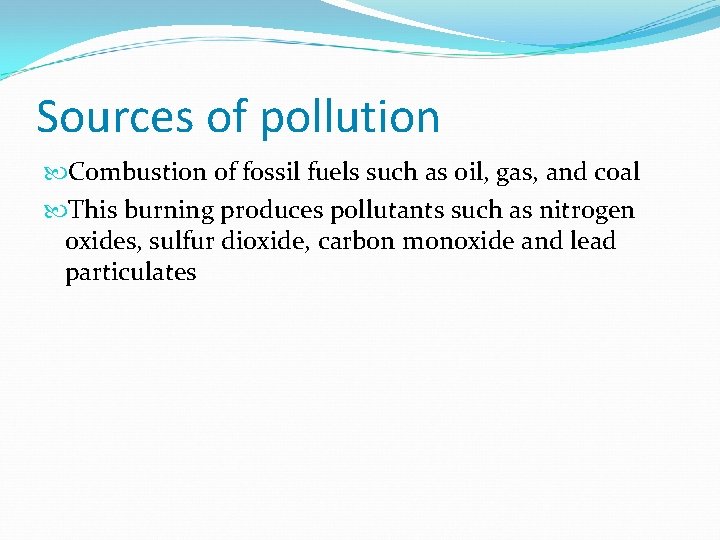 Sources of pollution Combustion of fossil fuels such as oil, gas, and coal This