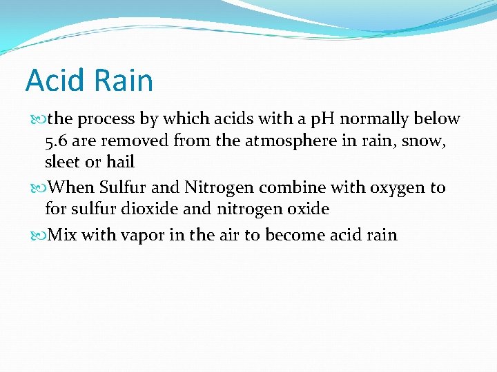 Acid Rain the process by which acids with a p. H normally below 5.