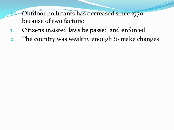  Outdoor pollutants has decreased since 1970 because of two factors: 1. Citizens insisted