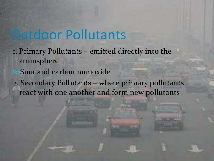 Outdoor Pollutants 1. Primary Pollutants – emitted directly into the atmosphere Soot and carbon