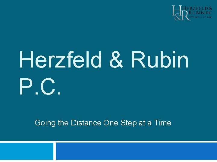 Herzfeld & Rubin P. C. Going the Distance One Step at a Time 