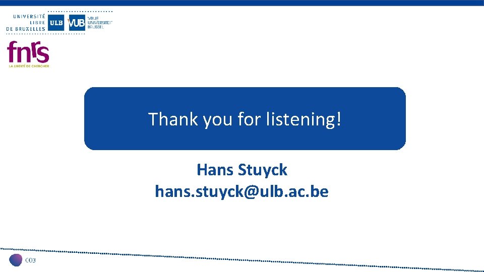 Thank you for listening! Hans Stuyck hans. stuyck@ulb. ac. be 