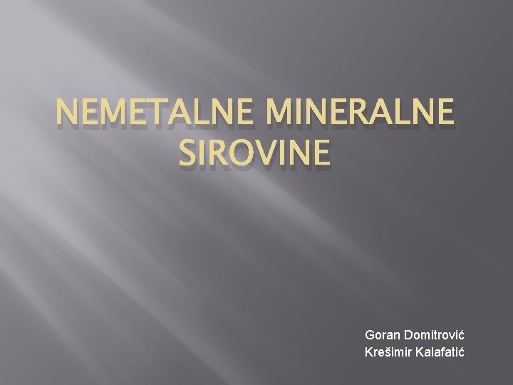 NEMETALNE MINERALNE SIROVINE Goran Domitrović Krešimir Kalafatić NEMETALNE MINERALNE SIROVINE Goran Domitrović Krešimir Kalafatić