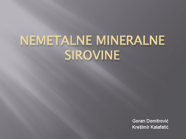 NEMETALNE MINERALNE SIROVINE Goran Domitrović Krešimir Kalafatić 