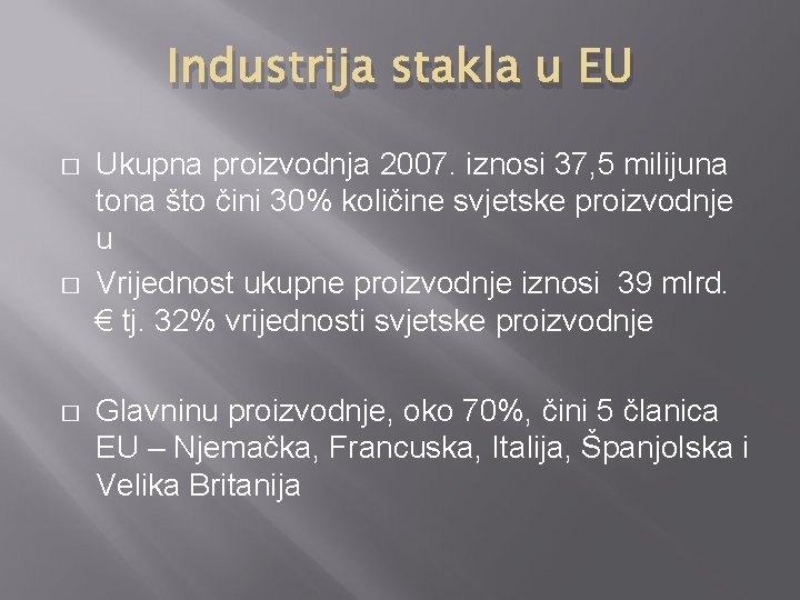 Industrija stakla u EU � � � Ukupna proizvodnja 2007. iznosi 37, 5 milijuna