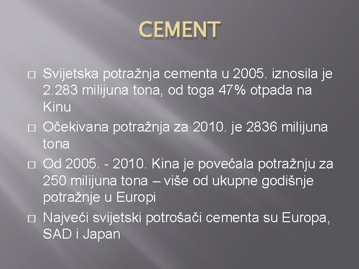 CEMENT � � Svijetska potražnja cementa u 2005. iznosila je 2. 283 milijuna tona,