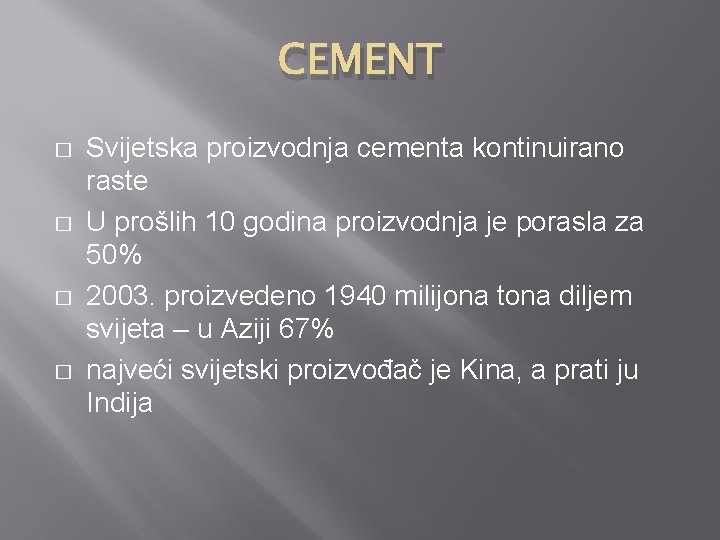 CEMENT � � Svijetska proizvodnja cementa kontinuirano raste U prošlih 10 godina proizvodnja je
