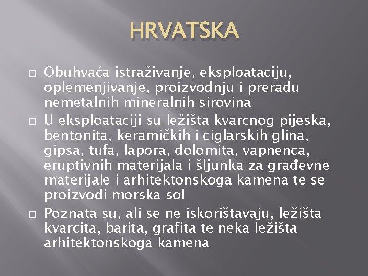 HRVATSKA � � � Obuhvaća istraživanje, eksploataciju, oplemenjivanje, proizvodnju i preradu nemetalnih mineralnih sirovina