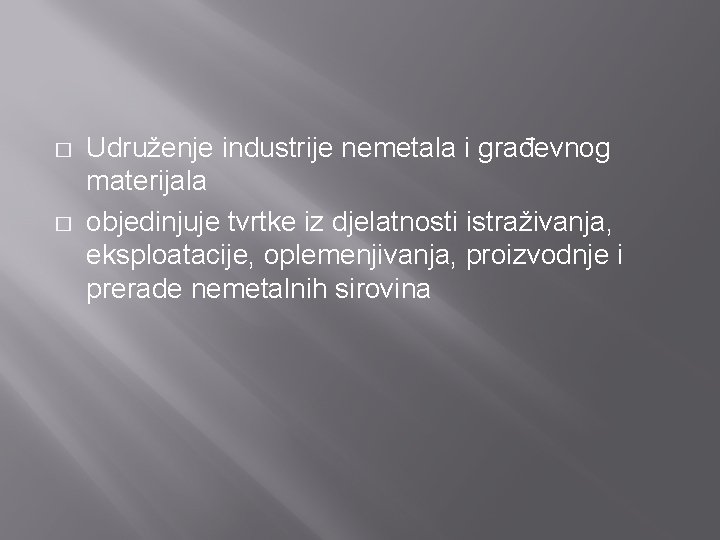 � � Udruženje industrije nemetala i građevnog materijala objedinjuje tvrtke iz djelatnosti istraživanja, eksploatacije,