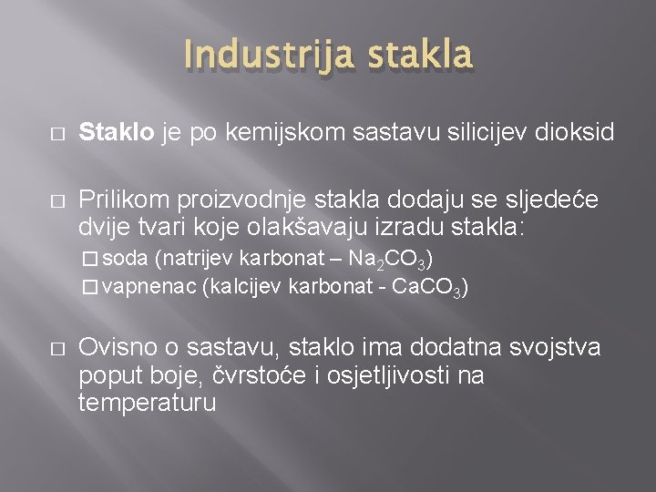 Industrija stakla � Staklo je po kemijskom sastavu silicijev dioksid � Prilikom proizvodnje stakla