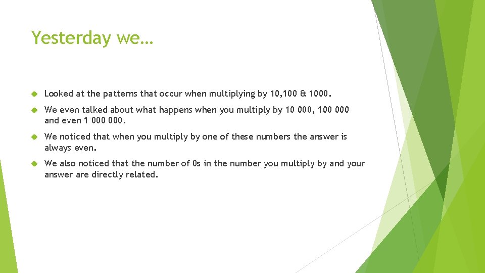 Yesterday we… Looked at the patterns that occur when multiplying by 10, 100 &
