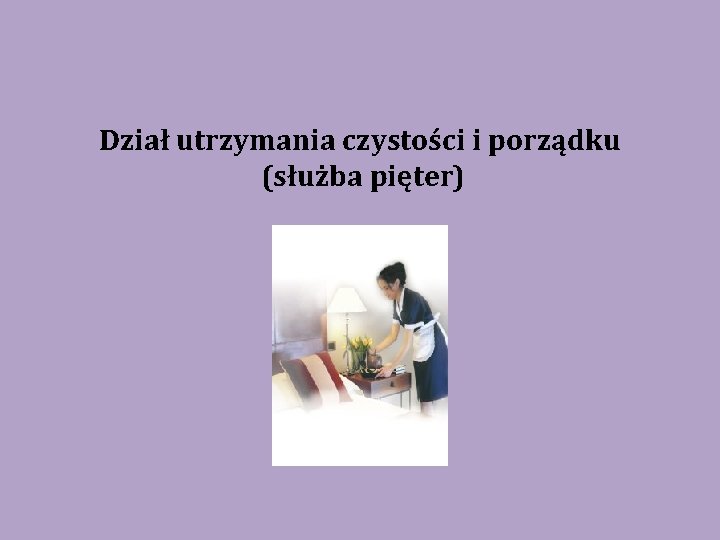 Dział utrzymania czystości i porządku (służba pięter) 