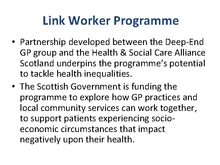 Link Worker Programme • Partnership developed between the Deep-End GP group and the Health Link Worker Programme • Partnership developed between the Deep-End GP group and the Health