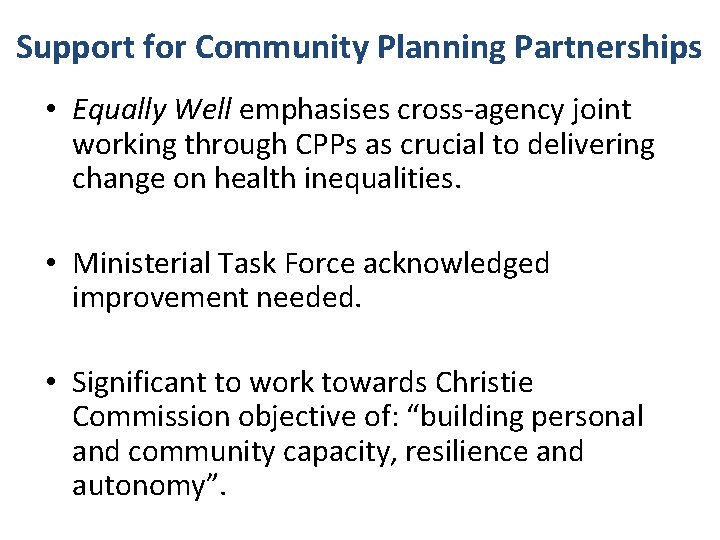 Support for Community Planning Partnerships • Equally Well emphasises cross-agency joint working through CPPs Support for Community Planning Partnerships • Equally Well emphasises cross-agency joint working through CPPs