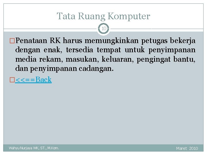 Tata Ruang Komputer 10 �Penataan RK harus memungkinkan petugas bekerja dengan enak, tersedia tempat