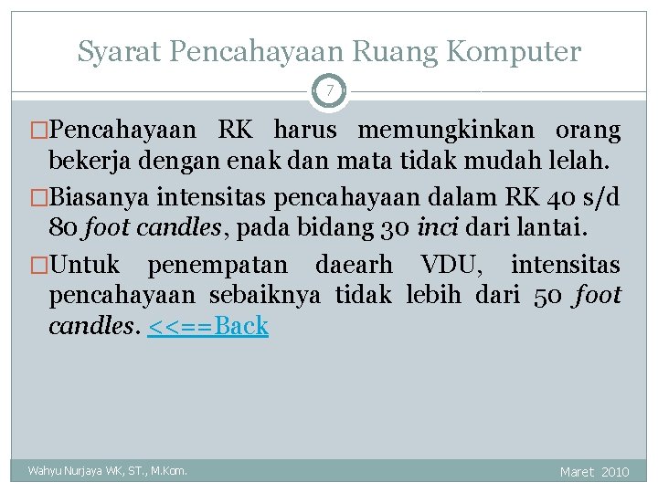 Syarat Pencahayaan Ruang Komputer 7 �Pencahayaan RK harus memungkinkan orang bekerja dengan enak dan