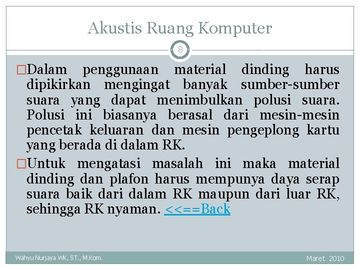 Akustis Ruang Komputer 8 �Dalam penggunaan material dinding harus dipikirkan mengingat banyak sumber-sumber suara