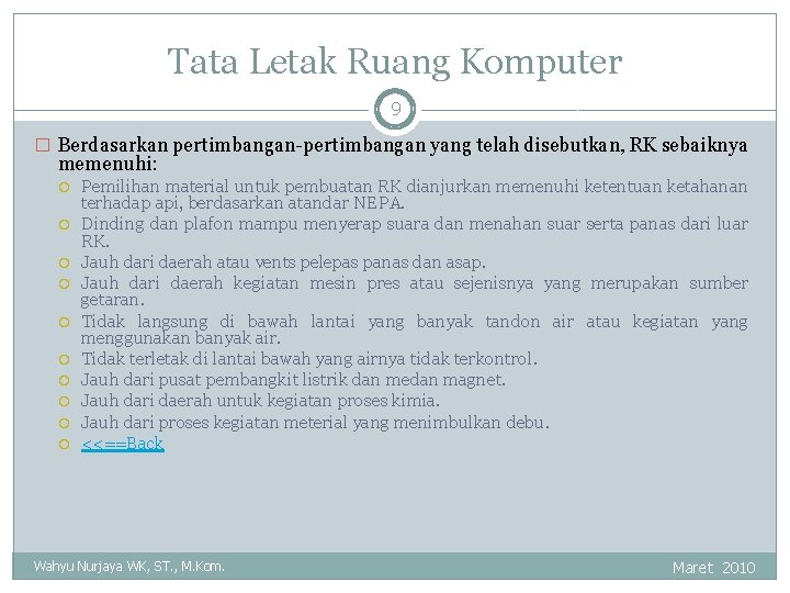 Tata Letak Ruang Komputer 9 � Berdasarkan pertimbangan-pertimbangan yang telah disebutkan, RK sebaiknya memenuhi: