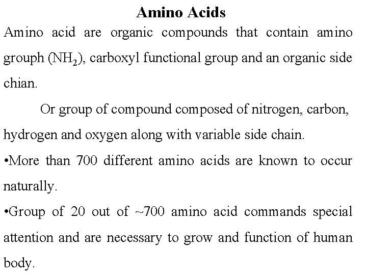 Amino Acids Amino acid are organic compounds that contain amino grouph (NH 2), carboxyl