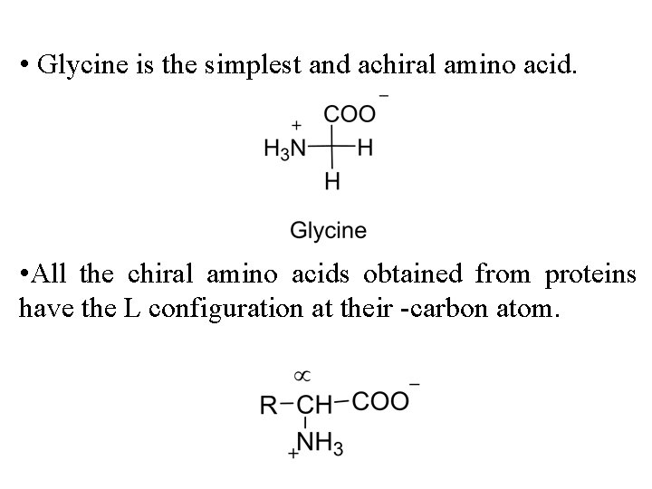  • Glycine is the simplest and achiral amino acid. • All the chiral