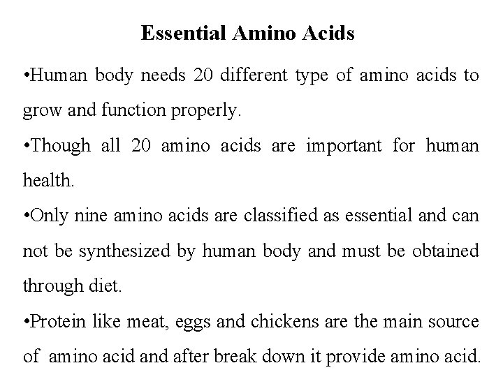 Essential Amino Acids • Human body needs 20 different type of amino acids to