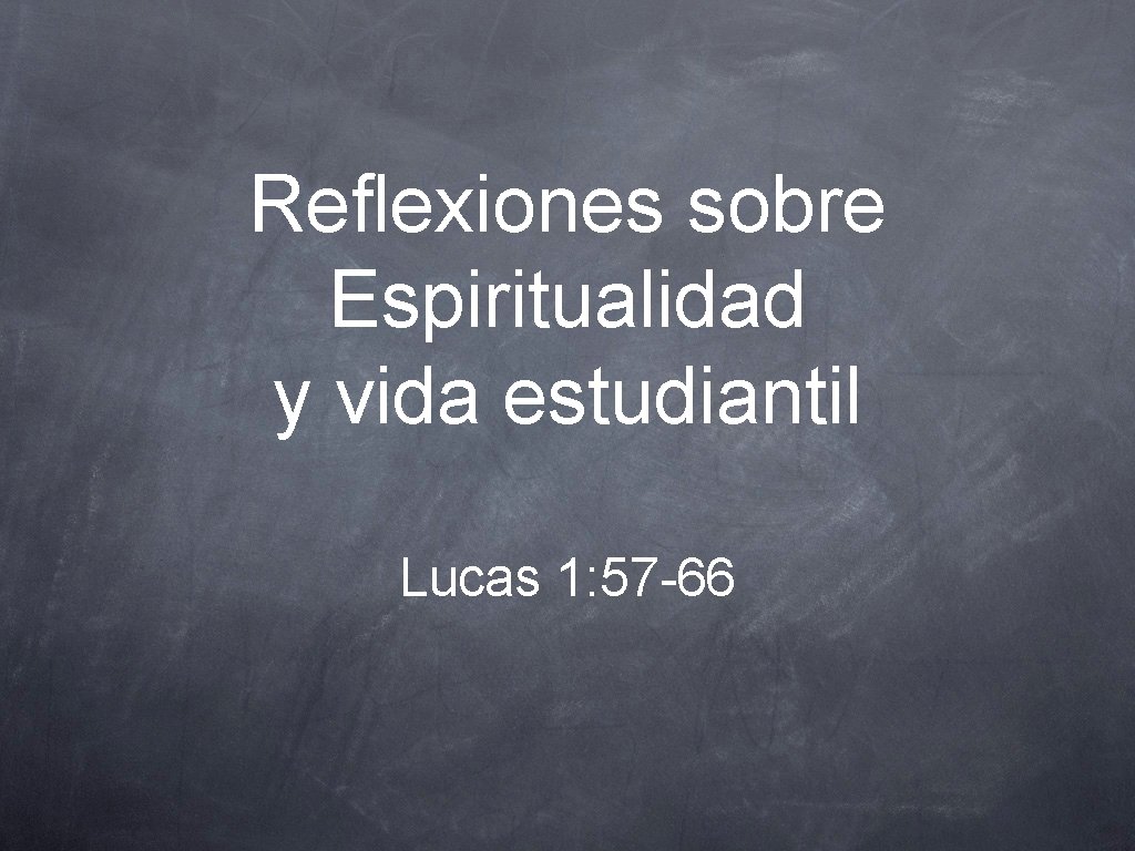 Reflexiones sobre Espiritualidad y vida estudiantil Lucas 1: 57 -66 